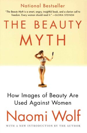 THE BEAUTY MYTH: HOW IMAGES OF BEAUTY ARE USED AGAINST WOMEN