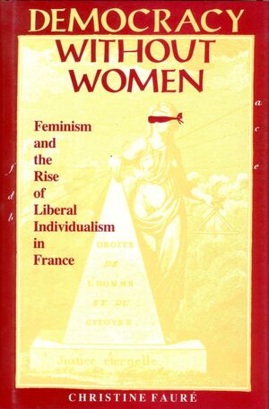 DEMOCRACY WITHOUT WOMEN FEMINISM AND THE RISE OF LIBERAL INDIVIDUALISM IN FRANCE