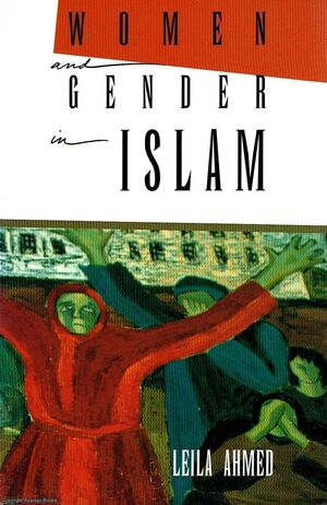 WOMEN AND GENDER IN ISLAM : HISTORICAL ROOTS OF A MODERN DEBATE