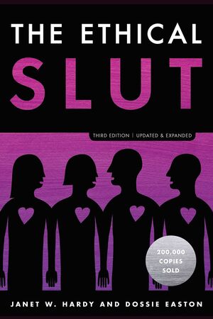THE ETHICAL SLUT, THIRD EDITION: A PRACTICAL GUIDE TO POLYAMORY, OPEN RELATIONSH