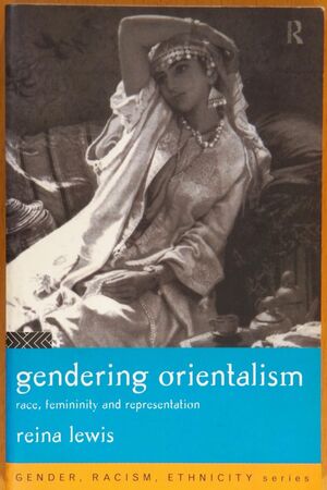 GENDERING ORIENTALISM. RACE, FEMININITY AND REPRESENTATION