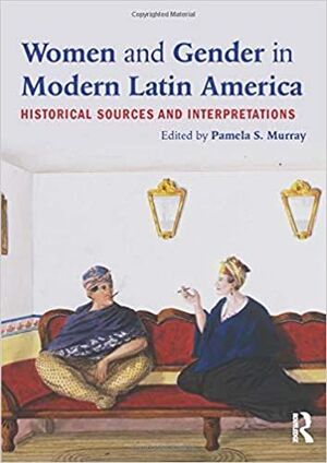 WOMEN AND GENDER IN MODERN LATIN AMERICA