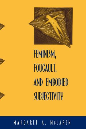 FEMINISM FOUCAULT AND EMBODIED SUBJECTIVITY