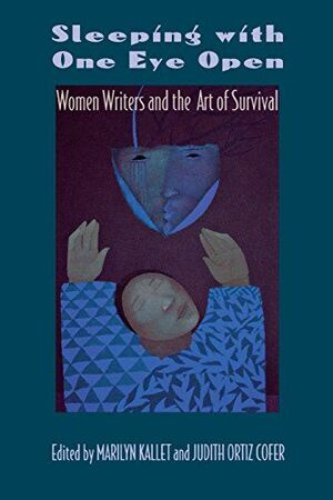 SLEEPING WITH ONE EYE OPEN: WOMEN WRITERS AND THE ART OF SURVIVAL