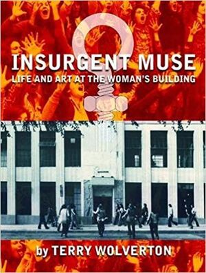 INSURGENT MUSE: LIFE AND ART AT THE WOMAN'S BUILDING