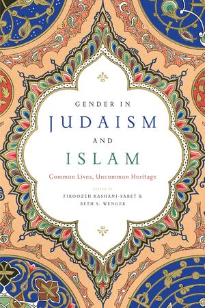 GENDER IN JUDAISM AND ISLAM COMMON LIVES, UNCOMMON HERITAGE