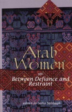 ARAB WOMEN BETWEEN DEFIANCE AND RESTRAINT