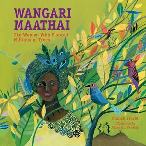 WANGARI MAATHARI'S: THE WOMAN WHO PLANTED MILLIONS OF TREES