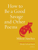 HOW TO BE A GOOD SAVAGE AND OTHER POEMS