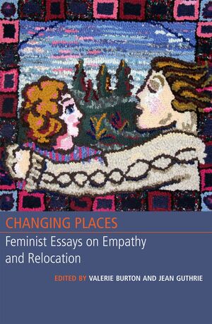 CHANGING PLACES. FEMINIST ESSAYS ON EMPATHY AND RELOCATION