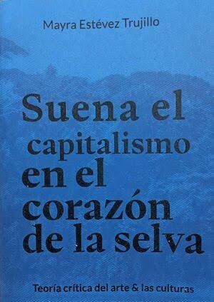 SUENA EL CAPITALISMO EN EL CORAZÓN DE LA SELVA