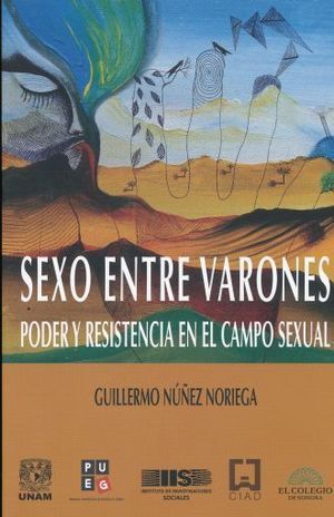 SEXO ENTRE VARONES : PODER Y RESISTENCIA EN EL CAMPO SEXUAL / GUILLERMO NÚÑEZ NO