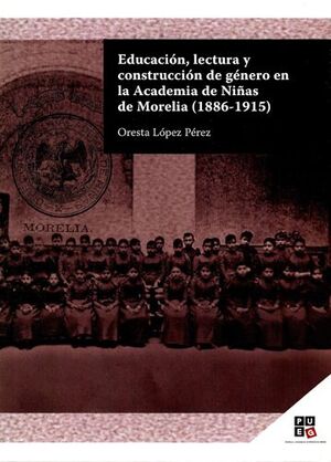 EDUCACIÓN, LECTURA Y CONSTRUCCIÓN DE GÉNERO EN LA ACADEMIA DE NIÑAS DE MORELIA (1886-1915)