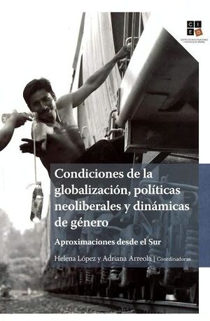 CONDICIONES DE LA GLOBALIZACION POLITICAS NEOLIBERALES  Y DINAMICAS DE GENERO