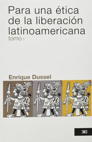 PARA UNA ÉTICA DE LA LIBERACIÓN LATINOAMERICANA. TOMO 1 / ENRIQUE DUSSEL.