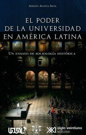 EL PODER DE LA UNIVERSIDAD EN AMERICA LATINA: UN ENSAYO DE SOCIOLOGIA HISTORICA