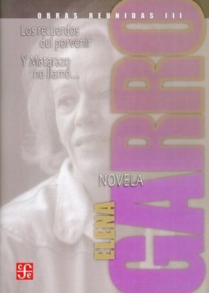 OBRAS REUNIDAS III. NOVELAS. LOS RECUERDOS DEL PORVENIR Y MATARAZO NO LLAMÓ.