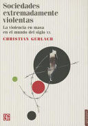 SOCIEDADES EXTREMADAMENTE VIOLENTAS. LA VIOLENCIA EN MASA EN EL MUNDO DEL SIGLO XX