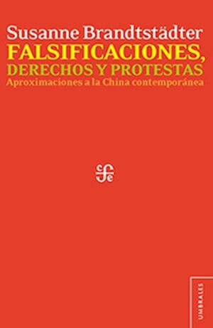 FALSIFICACIONES, DERECHOS Y PROTESTAS. APROXIMACIONES A LA CHINA CONTEMPORÁNEA