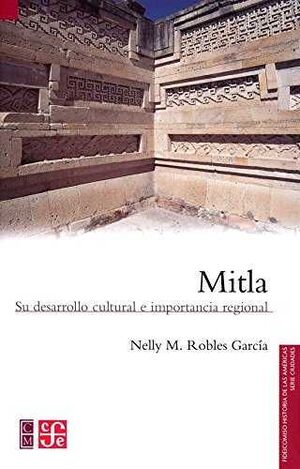 MITLA : SU DESARROLLO CULTURAL E IMPORTANCIA REGIONAL / NELLY M. ROBLES GARCÍA.