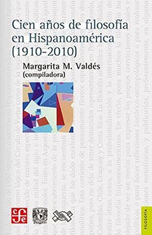 CIEN AÑOS DE FILOSOFÍA EN HISPANOAMÉRICA (1910-2010)