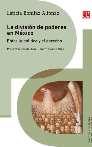 LA DIVISIÓN DE PODERES EN MÉXICO. ENTRE LA POLÍTICA Y EL DERECHO