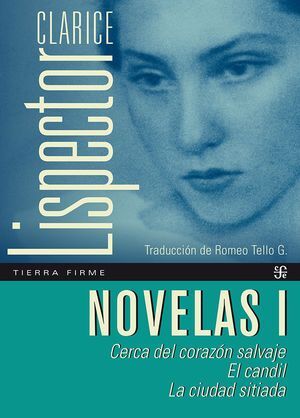 NOVELAS I. CERCA DEL CORAZÓN SALVAJE ; EL CANDIL ; LA CIUDAD SITIADA