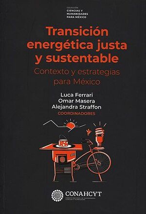 TRANSICIÓN ENERGÉTICA JUSTA Y SUSTENTABLE. CONTEXTO Y ESTRATEGIAS PARA MÉXICO