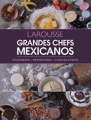 GRANDES CHEFS MEXICANOS. PANADERÍA  REPOSTERÍA  CHOCOLATERÍA