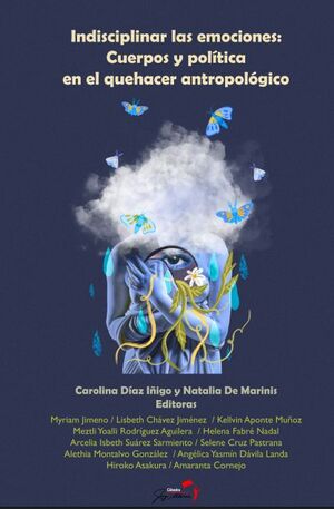 INDISCIPLINAR LAS EMOCIONES. CUERPOS Y POLÍTICA EN EL QUEHACER ANTROPOLÓGICO