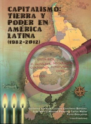 CAPITALISMO 3; TIERRA Y PODER EN AMÉRICA LATINA (1982-2012).