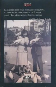 LA MASCULINIDAD COMO PRODUCCIÓN DISCURSIVA Y LA FEMINIDAD COMO SILENCIO EN EL LIBRO VACÍO Y LOS AÑOS FALSOS DE JOSEFINA VICENS