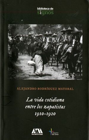 LA VIDA COTIDIANA ENTRE LOS ZAPATISTAS, 1910-1920
