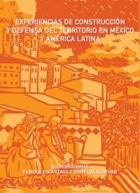 EXPERIENCIAS DE CONSTRUCCION Y DEFENSA DEL TERRITORIO EN MEXICO Y AMERICA LATINA