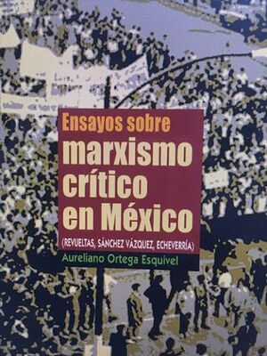 ENSAYOS SOBRE MARXISMO CRÍTICO EN MÉXICO