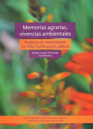 MEMORIAS AGRARIAS, VIVENCIAS AMBIENTALES: PUEBLOS EN MOVIMIENTO EN VILLA PURIFICACIÓN, JALISCO