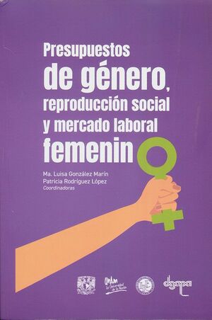 PRESUPUESTOS DE GÉNERO, REPRODUCCIÓN SOCIAL Y MERCADO LABORAL FEMENINO