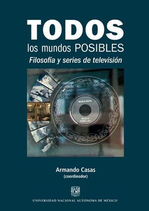 TODOS LOS MUNDOS POSIBLES: FILOSOFÍA Y SERIES DE TELEVISIÓN