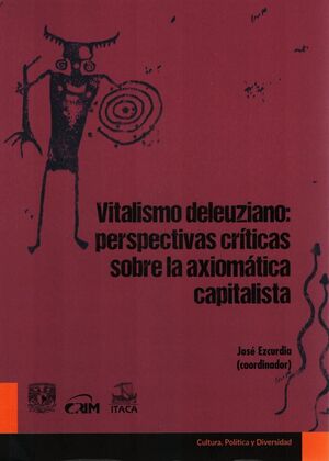 VITALISMO DELEUZIANO PERSPECTIVAS CRITICAS SOBRE LA AXIOMATICA CAPITALISTA