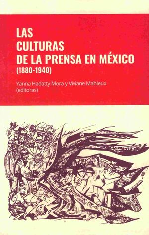 LAS CULTURAS DE LA PRENSA EN MÉXICO (1880-1940)