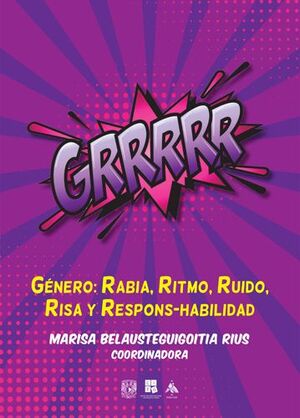 GRRRRR. GÉNERO: RABIA, RITMO, RUIDO, RISA Y RESPONS-HABILIDAD