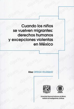 CUANDO LOS NIÑOS SE VUELVEN MIGRANTES : DERECHOS HUMANOS Y EXCEPCIONES VIOLENTAS EN MÉXICO