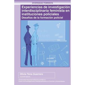 EXPERIENCIAS DE INVESTIGACIÓN INTERDISCIPLINARIA FEMINISTA EN INSTITUCIONES POLICIALES