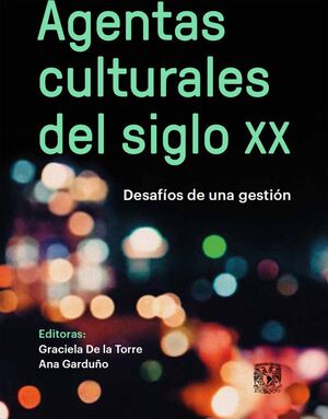 AGENTAS CULTURALES DEL SIGLO XX. DESAFÍOS DE UNA GESTIÓN