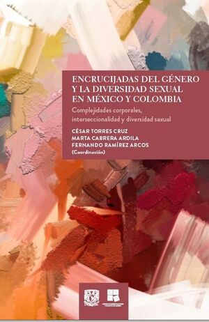 ENCRUCIJADAS DEL GÉNERO Y LA DIVERSIDAD SEXUAL EN MÉXICO Y COLOMBIA.