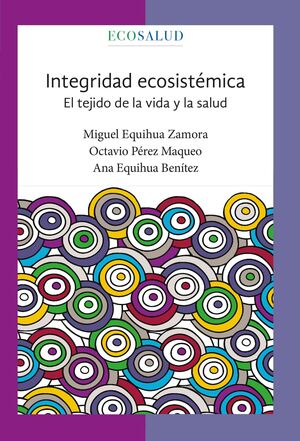 INTEGRIDAD ECOSISTÉMICA. EL TEJIDO DE LA VIDA Y LA SALUD