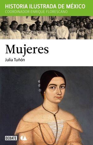 MUJERES. HISTORIA ILUSTRADA DE MEXICO