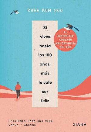 SI VIVES HASTA LOS 100 AÑOS, MÁS TE VALE SER FELIZ