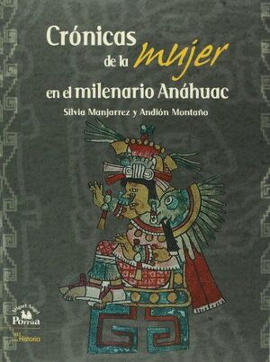 CRÓNICAS DE LA MUJER EN EL MILENARIO ANÁHUAC