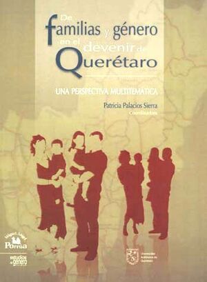 DE FAMILIAS Y GÉNERO EN EL DEVENIR DE QUERETARO, UNA PERSPECTIVA MULTITEMATICA